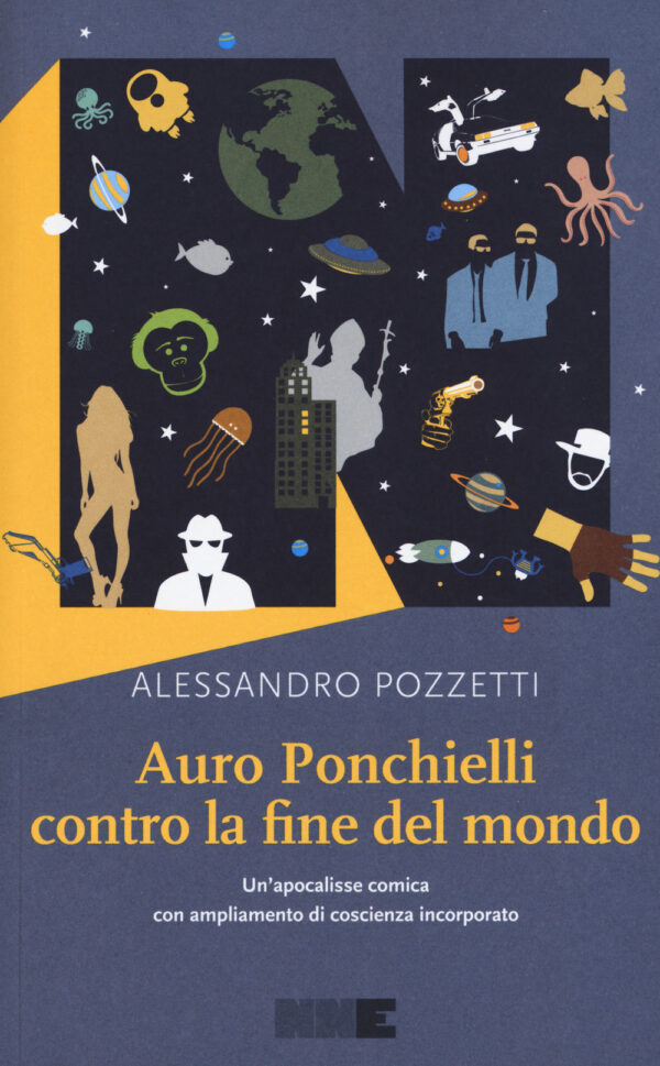 Libro Auro Ponchielli contro la fine del mondo. Un'apocalisse comica con ampliamento di coscienza incorporato di Alessandro Pozzetti - ean 9788899253066 - NN Editore