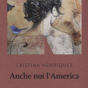 Libro Anche noi l'America di Cristina Henríquez - ean 9788899253257 - NN Editore