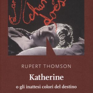 Libro Katherine o gli inattesi colori del destino di Rupert Thomson - ean 9788899253363 - NN Editore