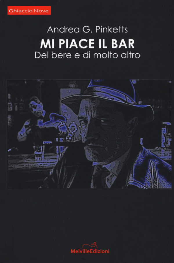 Libro Mi piace il bar. Del bere e di molto altro di Andrea G. Pinketts - ean 9788899294571 - Melville Edizioni