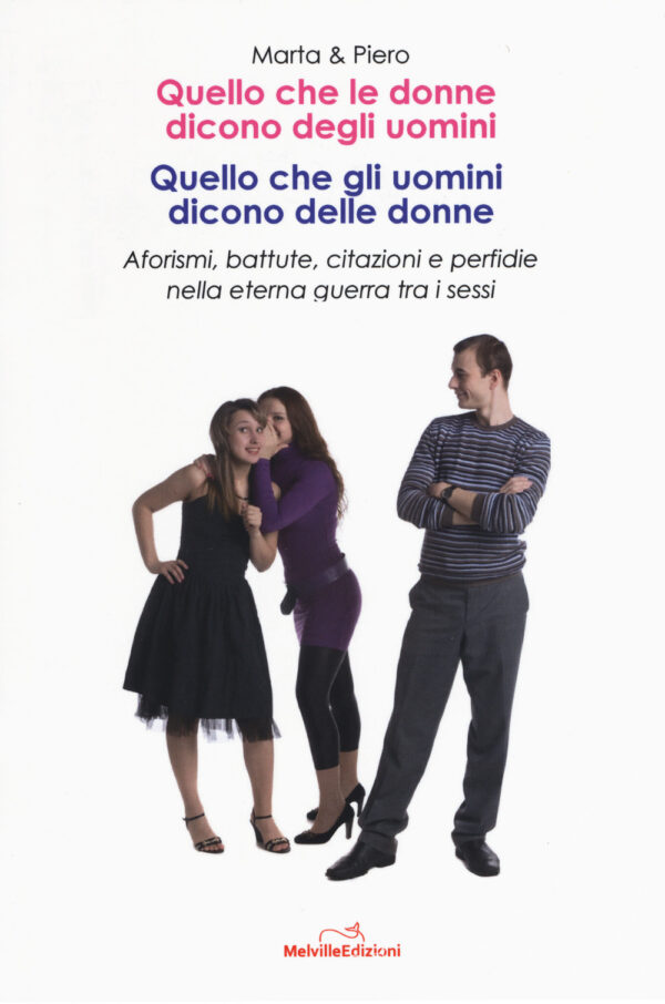 Libro Quello che le donne dicono degli uomini di Marta X; Piero Y - ean 9788899294595 - Melville Edizioni