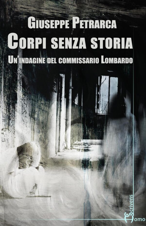 Libro Corpi senza storia. Un'indagine del commissario Lombardo di Giuseppe Petrarca - ean 9788899304546 - Homo Scrivens