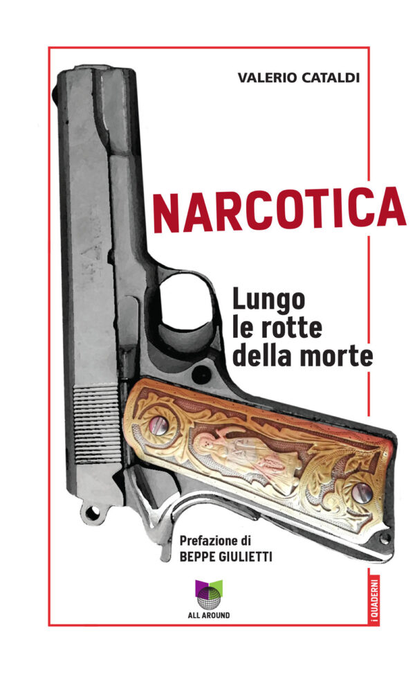 Libro Narcotica. Lungo le rotte della morte di Valerio Cataldi - ean 9788899332907 - All Around