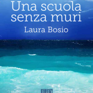 Libro scuola senza muri di Laura Bosio - ean 9788899438463 - ED-Enrico Damiani Editore