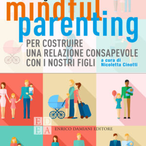 Libro Mindful parenting. Per costruire una relazione consapevole con i nostri figli di Susan Bögels - ean 9788899438586 - ED-Enrico Damiani Editore