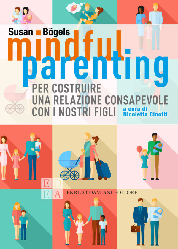 Libro Mindful parenting. Per costruire una relazione consapevole con i nostri figli di Susan Bögels - ean 9788899438586 - ED-Enrico Damiani Editore