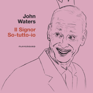 Libro signor So-tutto-io. Consigli impuri di un vecchio sporcaccione di John Waters - ean 9788899452490 - Playground