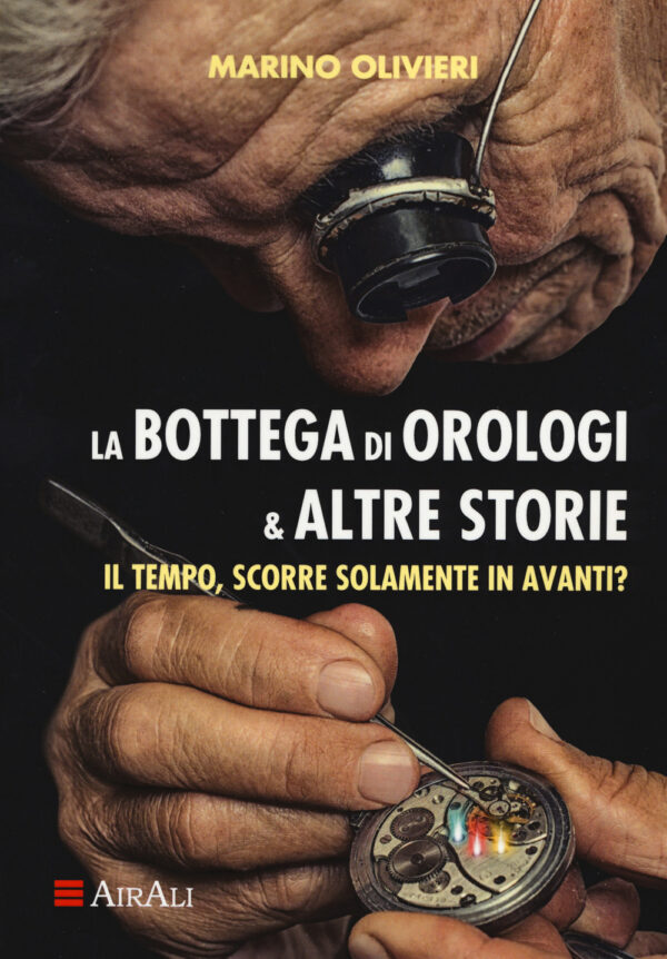 Libro bottega di orologi & altre storie di Marino Olivieri - ean 9788899686031 - Airali