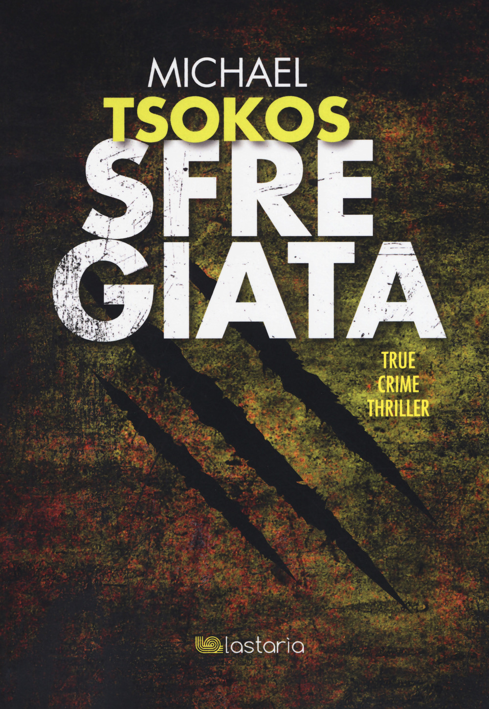 Libro Sfregiata di Michael Tsokos; Andreas Gößling - ean 9788899706401 - Lastaria Edizioni