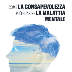 Libro Come la consapevolezza può guarire la malattia mentale di Sergio Favaretti; Paola Di Renzo; Edoardo Favaretti - ean 9788899706685 - Lastaria Edizioni