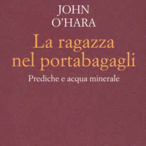 Libro ragazza nel portabagagli. Prediche e acqua minerale di John O'Hara - ean 9788899767471 - Racconti