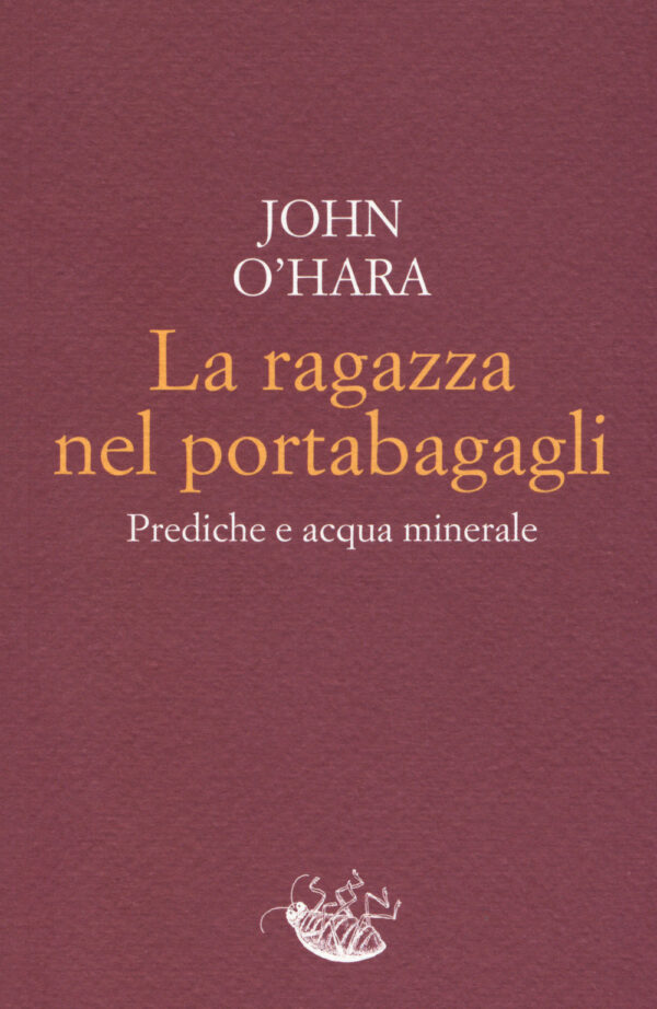 Libro ragazza nel portabagagli. Prediche e acqua minerale di John O'Hara - ean 9788899767471 - Racconti