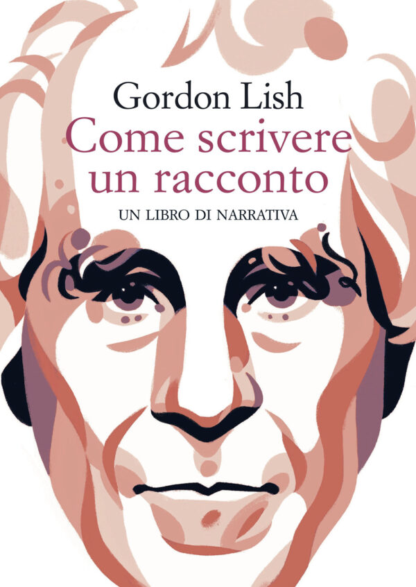 Libro Come scrivere un racconto. Un libro di narrativa di Gordon Lish - ean 9788899767969 - Racconti