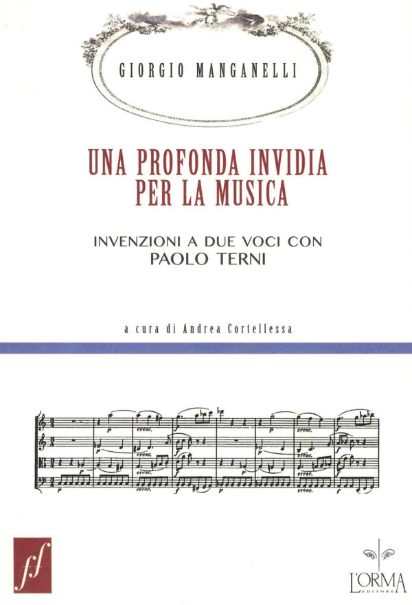 Libro profonda invidia per la musica. Invenzioni a due voci con Paolo Terni di Giorgio Manganelli; Paolo Terni - ean 9788899793630 - L'orma