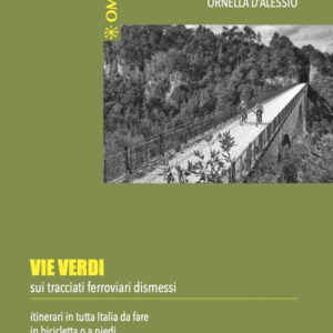 Libro Vie verdi. Sui tracciati ferroviari dismessi. Itinerari in tutta Italia da fare in bicicletta o a piedi di Ornella D'Alessio - ean 9788899876401 - Cinquesensi