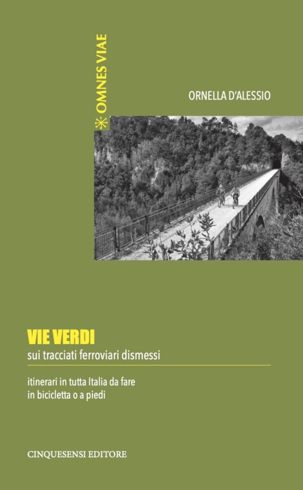 Libro Vie verdi. Sui tracciati ferroviari dismessi. Itinerari in tutta Italia da fare in bicicletta o a piedi di Ornella D'Alessio - ean 9788899876401 - Cinquesensi