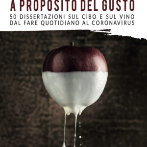 Libro A proposito del gusto. 50 dissertazioni sul cibo e sul cibo dal fare quotidiano al Coronavirus di Ernesto Di Renzo - ean 9788899876418 - Cinquesensi