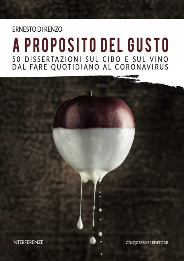 Libro A proposito del gusto. 50 dissertazioni sul cibo e sul cibo dal fare quotidiano al Coronavirus di Ernesto Di Renzo - ean 9788899876418 - Cinquesensi