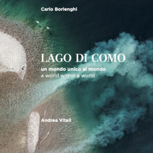 Libro Lago di Como. un mondo unico al mondo-A world within a world di Andrea Vitali; Carlo Borlenghi - ean 9788899876531 - Cinquesensi