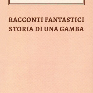 Libro Racconti fantastici-Storia di una gamba di Igino Ugo Tarchetti - ean 9788899895457 - Bibi Book