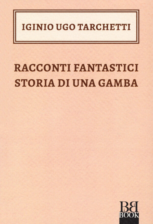 Libro Racconti fantastici-Storia di una gamba di Igino Ugo Tarchetti - ean 9788899895457 - Bibi Book