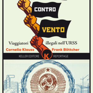 Libro Viaggiare controvento. Viaggiatori illegali nell'URSS di Cornelia Klauss; Frank Böttcher - ean 9788899911157 - Keller
