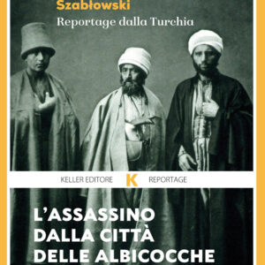 Libro assassino dalla città delle albicocche. Reportage dalla Turchia di Witold Szablowski - ean 9788899911461 - Keller