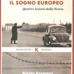 Libro sogno europeo. Quattro lezioni dalla storia di Aleida Assmann - ean 9788899911744 - Keller