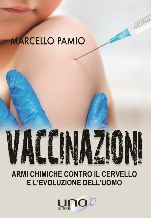 Libro Vaccinazioni. Armi chimiche contro il cervello e l'evoluzione dell'uomo di Marcello Pamio - ean 9788899912550 - Uno Editori