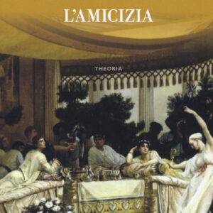 Libro amicizia di Marco Tullio Cicerone - ean 9788899997366 - Edizioni Theoria