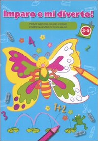 Libro Copertina blu. Imparo e mi diverto! Prime nozioni-colori-forme