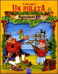 Libro mio papà è un pirata. Racconti 3D di  - ean 9789460338977 - Yoyo Books