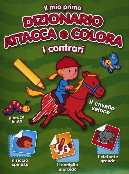 Libro mio primo dizionario attacca e colora. I contrari. Con adesivi di - ean 9789461519863 - Yoyo Books