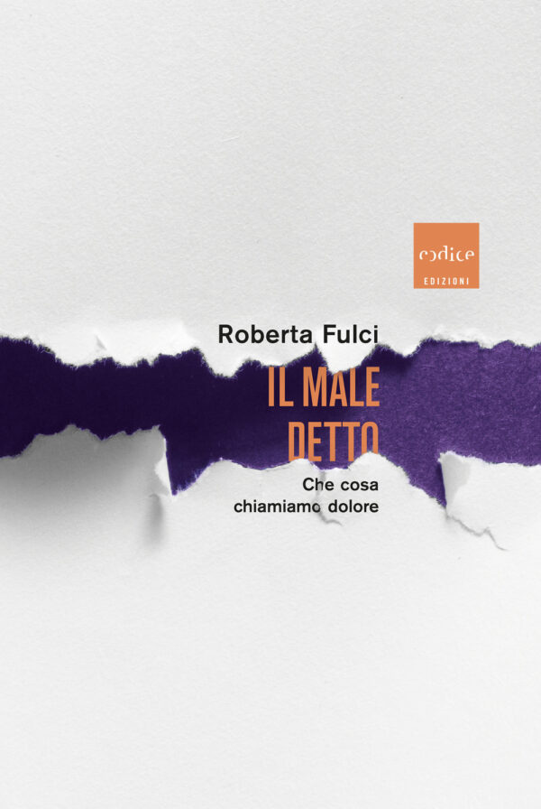 Libro male detto. Che cosa chiamiamo dolore di Roberta Fulci - ean 9791254500774 - Codice
