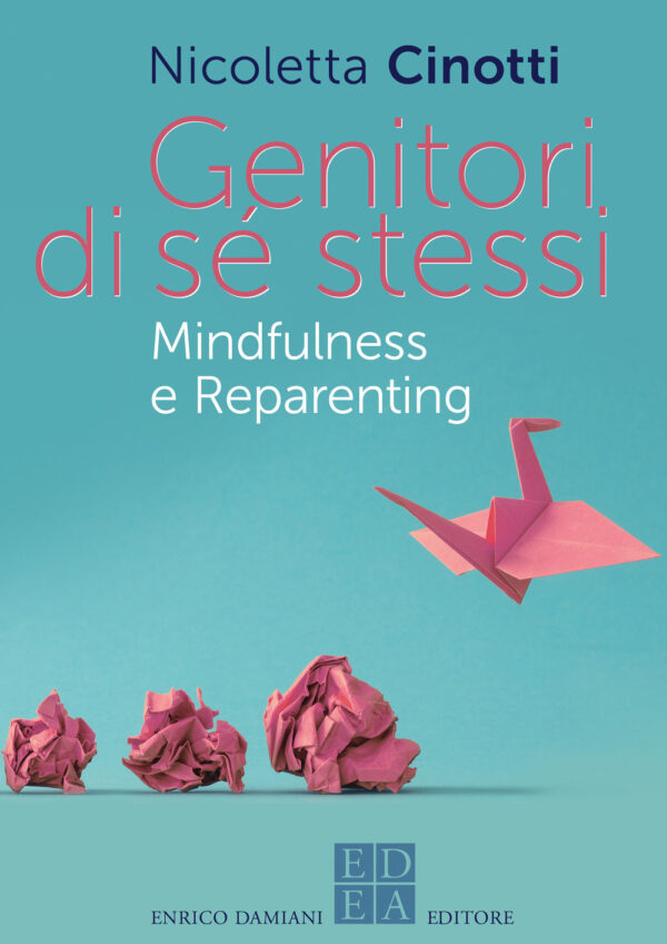 Libro Genitori di sé stessi. Mindfulness e reparenting di Nicoletta Cinotti - ean 9791254560235 - ED-Enrico Damiani Editore