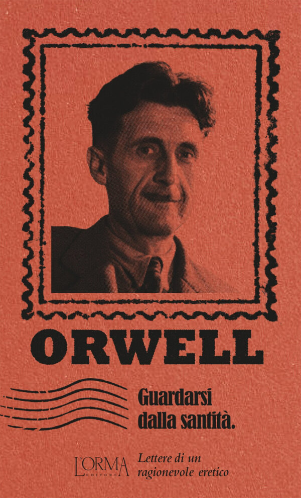 Libro Guardarsi dalla santità. Lettere di un ragionevole eretico di George Orwell - ean 9791254760581 - L'orma