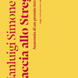 Libro Caccia allo Strega. Anatomia di un premio letterario di Gianluigi Simonetti - ean 9791254800065 - Nottetempo