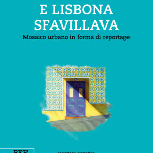 Libro E Lisbona sfavillava. Mosaico urbano in forma di reportage di Tino Mantarro - ean 9791255670223 - Bottega Errante Edizioni