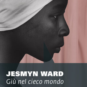 Libro Giù nel cieco mondo di Jesmyn Ward - ean 9791255750024 - NN Editore