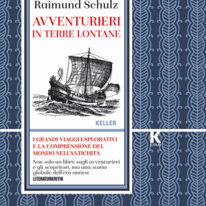 Libro Avventurieri in terre lontane. I grandi viaggi esplorativi e la comprensione del mondo nell'antichità di Raimund Schulz - ean 9791259520067 - Keller