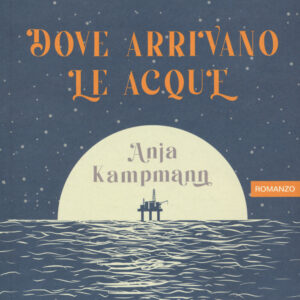 Libro Dove arrivano le acque di Anja Kampmann - ean 9791259520135 - Keller