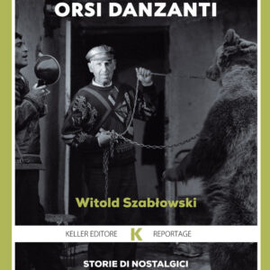 Libro Orsi danzanti. Storie di nostalgici della vita sotto il comunismo di Witold Szablowski - ean 9791259520258 - Keller