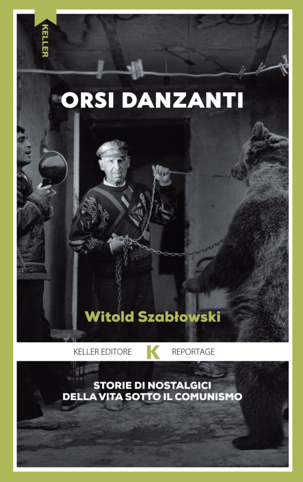 Libro Orsi danzanti. Storie di nostalgici della vita sotto il comunismo di Witold Szablowski - ean 9791259520258 - Keller