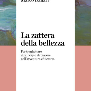 Libro zattera della bellezza. Per traghettare il principio di piacere nell'avventura educativa di Marco Dallari - ean 9791259820044 - Il Margine (Trento)