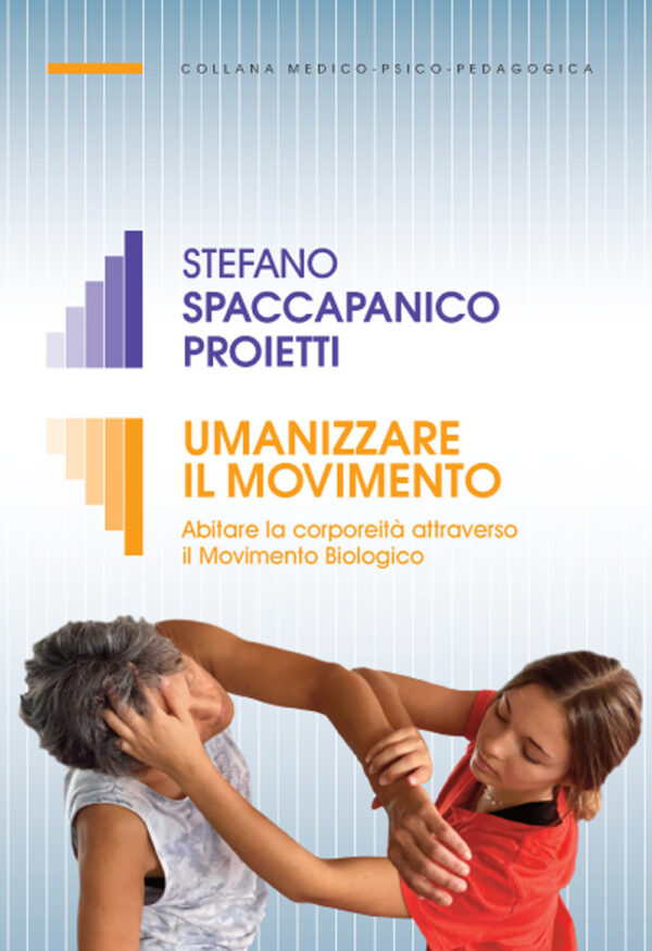 Libro Umanizzare il movimento. Abitare la corporeità attraverso il Movimento Biologico di Stefano Spaccapanico Proietti - ean 9791259840202 - Armando Editore