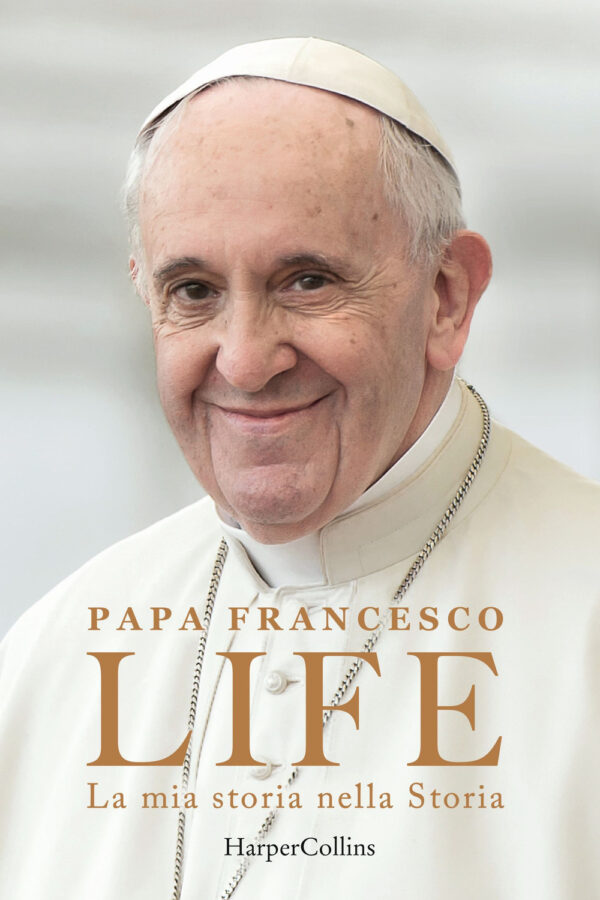 Libro Life. La mia storia nella Storia di Francesco (Jorge Mario Bergoglio); Fabio Marchese Ragona - ean 9791259853226 - HarperCollins Italia