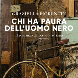Libro Chi ha paura dell'uomo nero. Il romanzo dell'esodo istriano di Graziella Fiorentin - ean 9791259921543 - Corbaccio