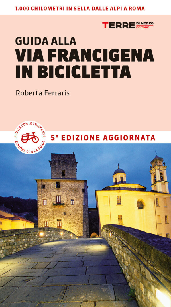 Libro Guida alla via Francigena in bicicletta. Oltre 1000 chilometri dalle Alpi a Roma di Roberta Ferraris - ean 9791259960191 - Terre di Mezzo