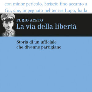 Libro via della libertà. Storia di un ufficiale che divenne partigiano di Furio Aceto - ean 9791259960214 - Terre di Mezzo