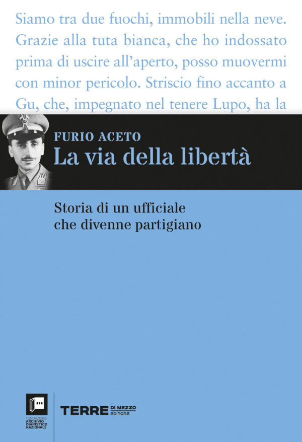 Libro via della libertà. Storia di un ufficiale che divenne partigiano di Furio Aceto - ean 9791259960214 - Terre di Mezzo